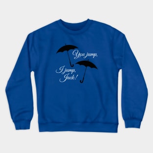 You jump, I jump, Jack. Crewneck Sweatshirt